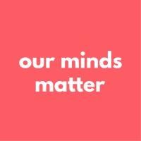 Our Minds Matter