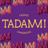 TADAMM ! Féérie immersive