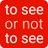 to see or not to see 